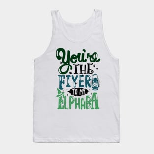 You're the Fiyero to my Elphaba Tank Top